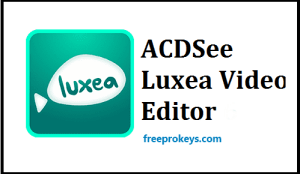 ACDSee Luxea Video Editor 6.1.1.2018 Crack & License Key 2023